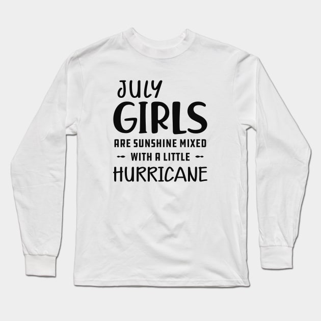 July Girl - July girls are sunshine mixed with a little hurricane Long Sleeve T-Shirt by KC Happy Shop